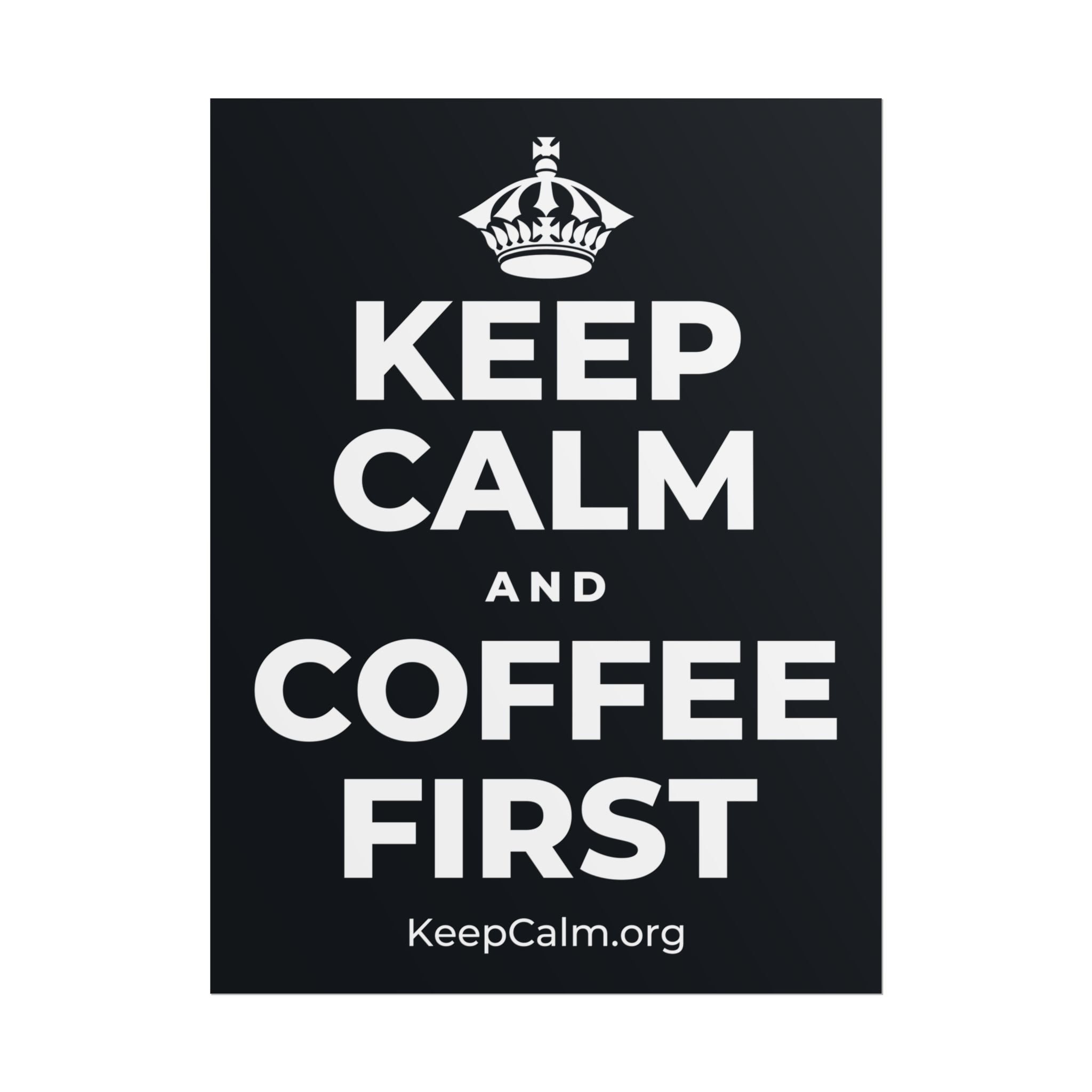 KEEP CALM AND COFFEE FIRST Poster (Dark)