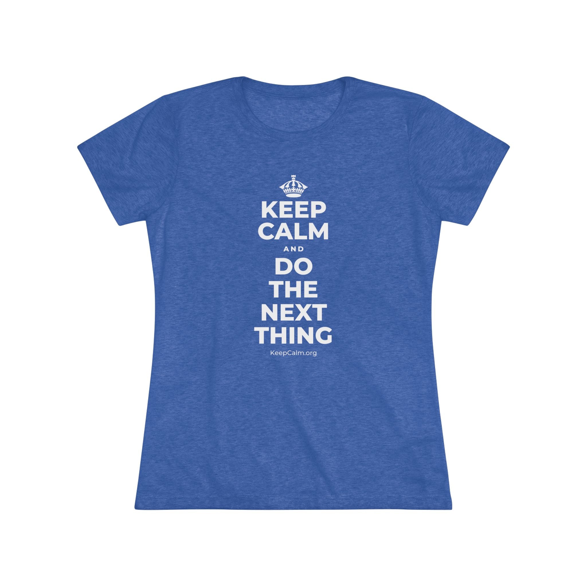 KEEP CALM AND DO THE NEXT THING Women's Tri-Blend Tee