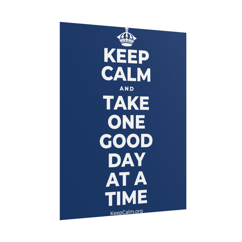KEEP CALM AND TAKE ONE GOOD DAY AT A TIME Poster