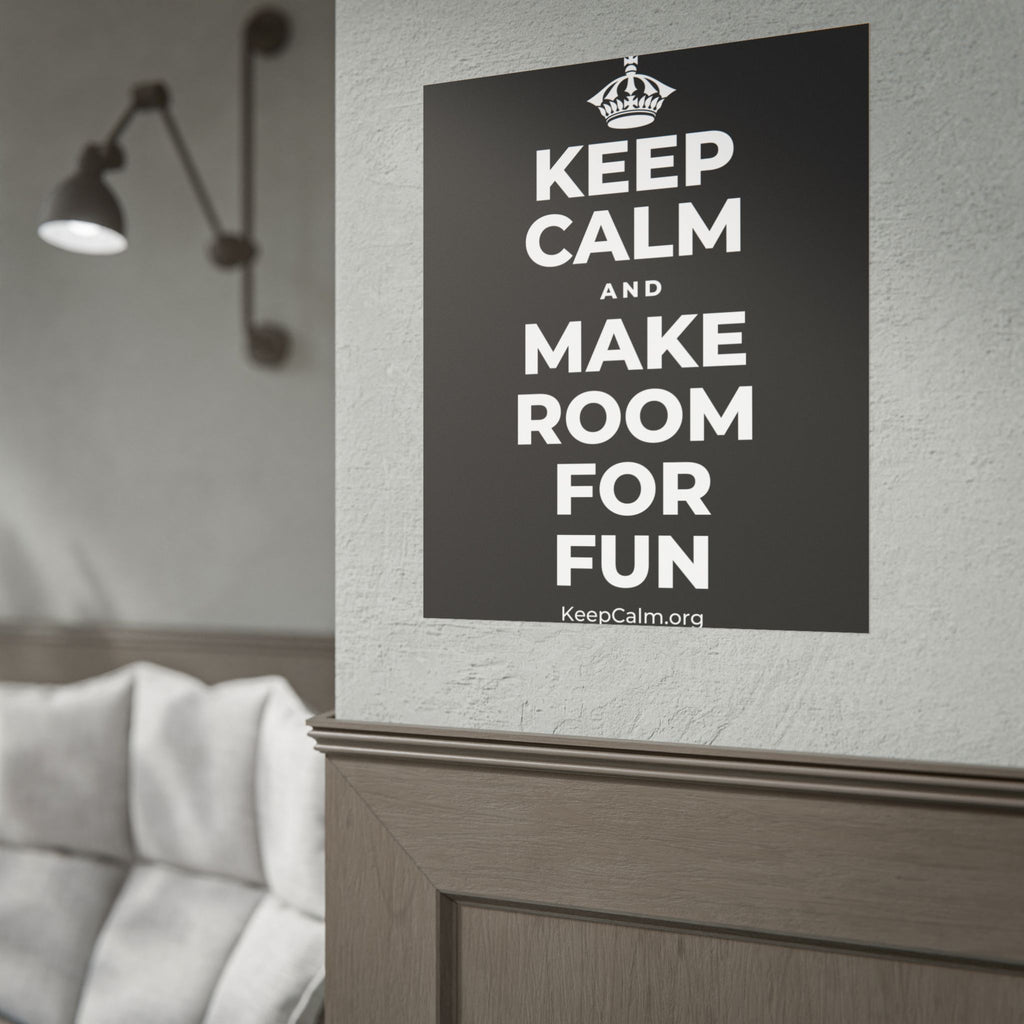 KEEP CALM AND MAKE ROOM FOR FUN Poster