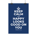 KEEP CALM AND HAPPY LOOKS GOOD ON YOU Satin Poster