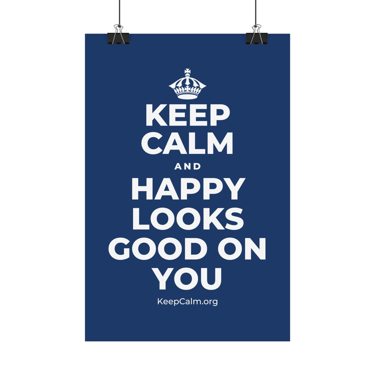 KEEP CALM AND HAPPY LOOKS GOOD ON YOU Satin Poster