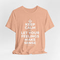 KEEP CALM AND LET YOUR FEELINGS MAKE SENSE T-Shirt (Soft Cream–Heather Mauve)