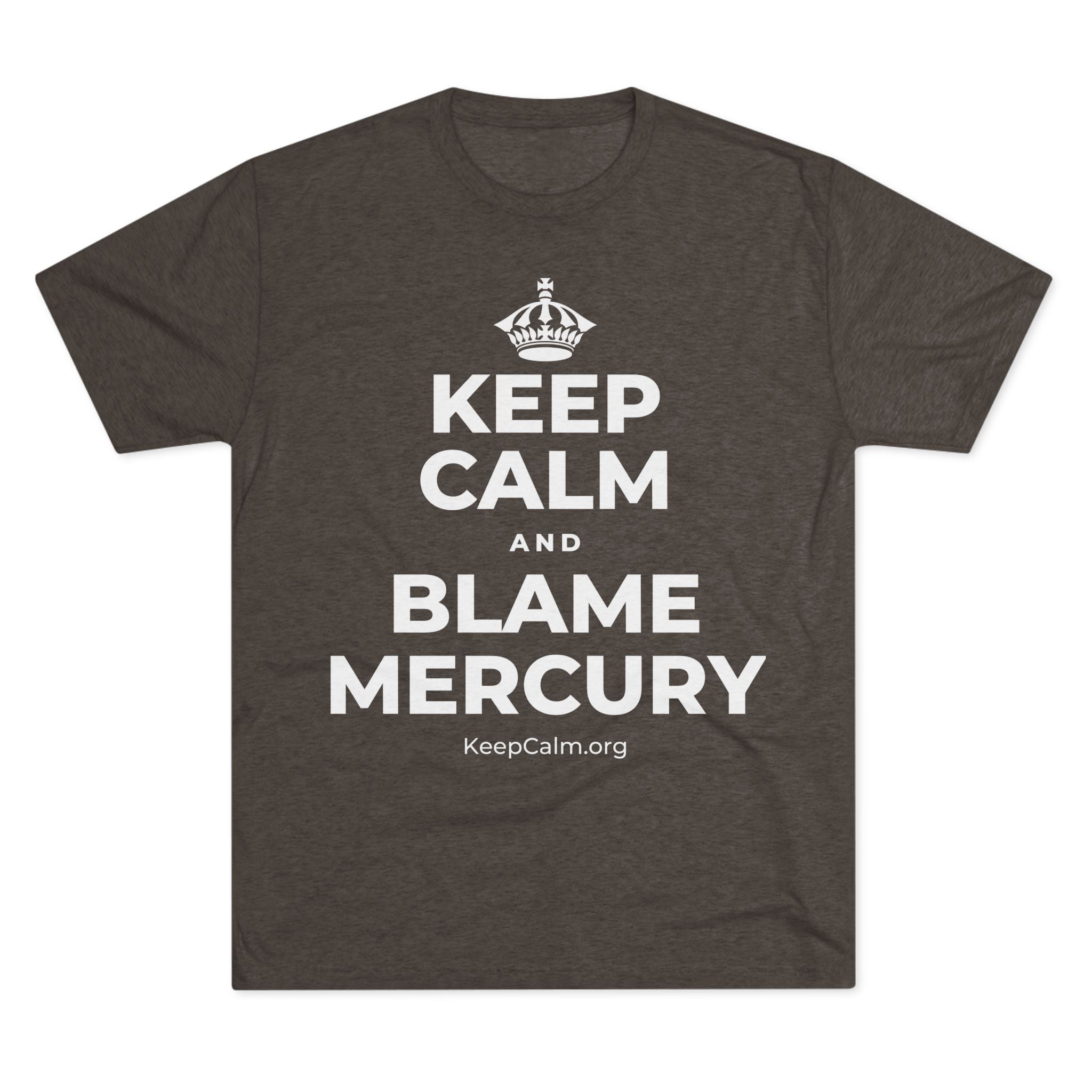 KEEP CALM AND BLAME MERCURY Tri-Blend Tee