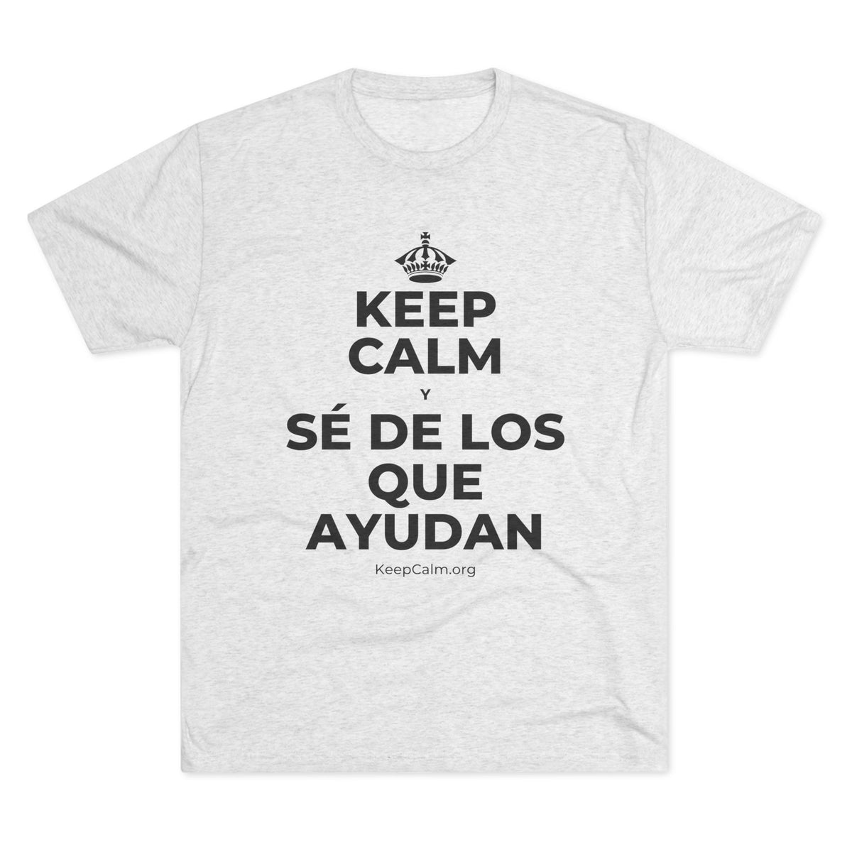 KEEP CALM Y SÉ DE LOS QUE AYUDAN Tri-Blend Tee