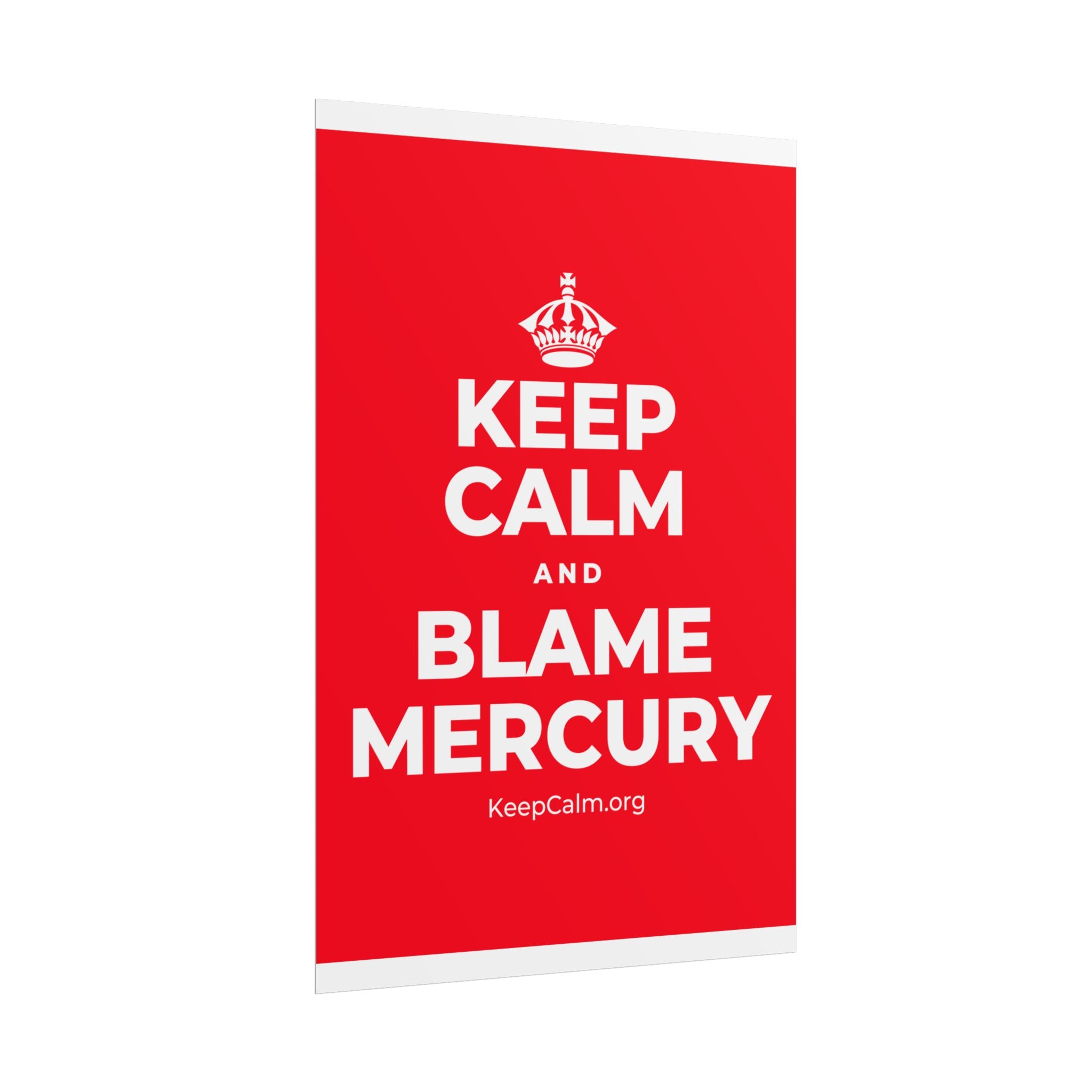 KEEP CALM AND BLAME MERCURY Poster