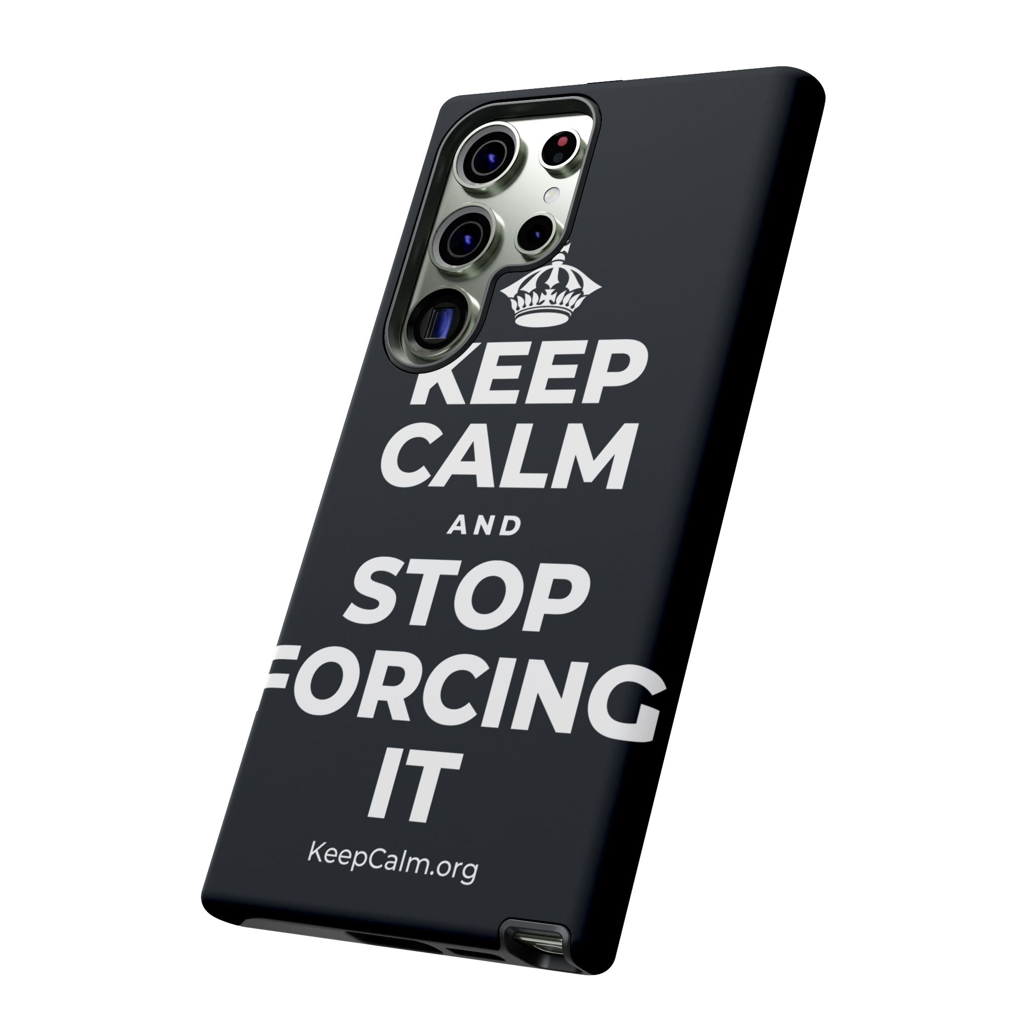 KEEP CALM AND STOP FORCING IT Phone Case (Dark)
