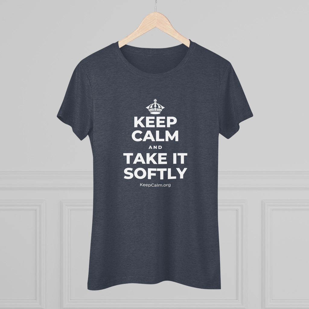 KEEP CALM AND TAKE IT SOFTLY Women's Tri-Blend Tee