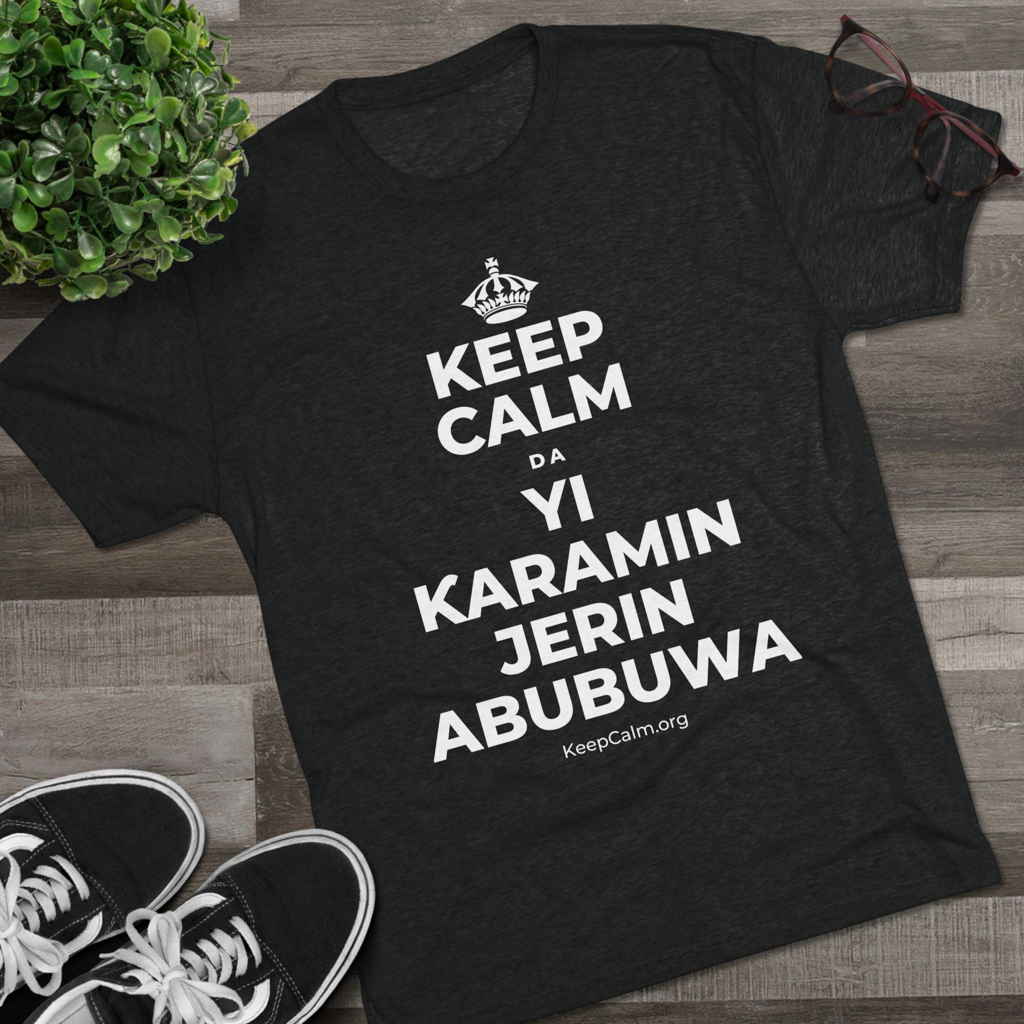 KEEP CALM DA YI ƘARAMIN JERIN ABUBUWA Tri-Blend Tee