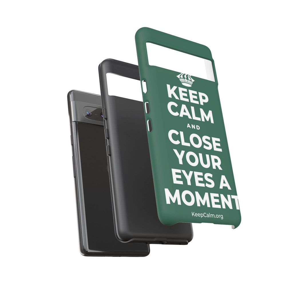 KEEP CALM AND CLOSE YOUR EYES A MOMENT Phone Case