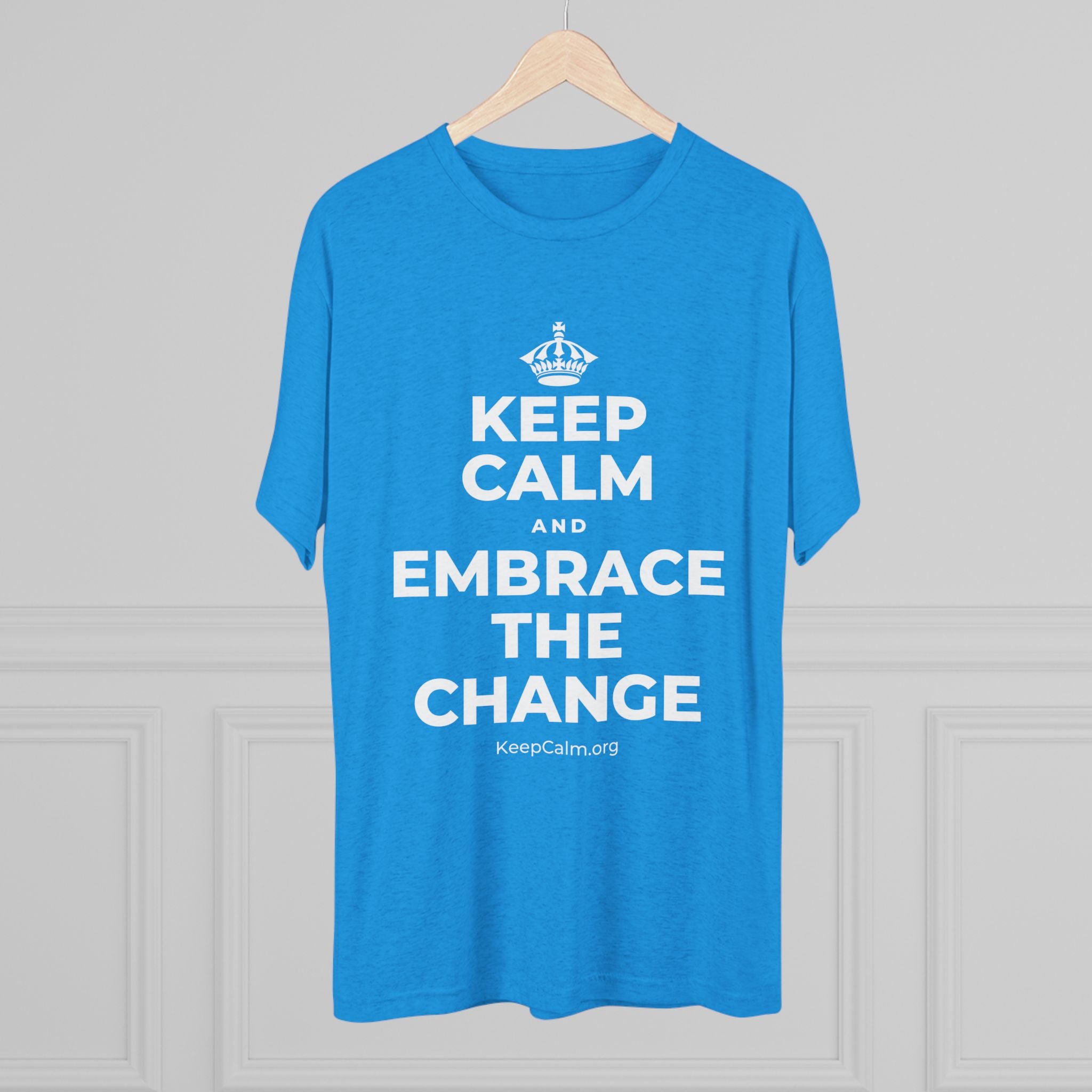 KEEP CALM AND EMBRACE THE CHANGE Tri-Blend Tee