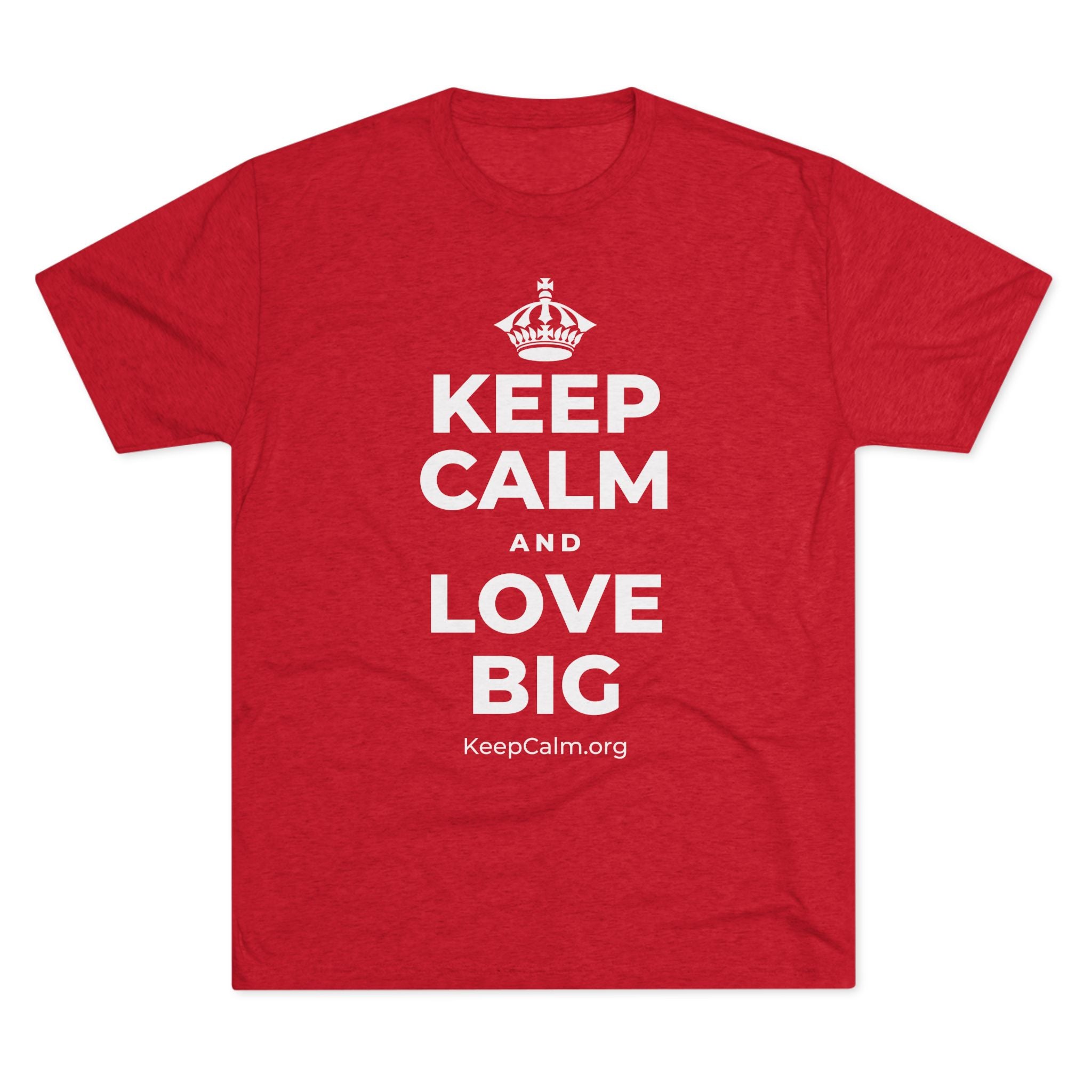 KEEP CALM AND LOVE BIG Tri-Blend Tee