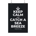 KEEP CALM AND CATCH A SEA BREEZE Satin Poster (Dark)