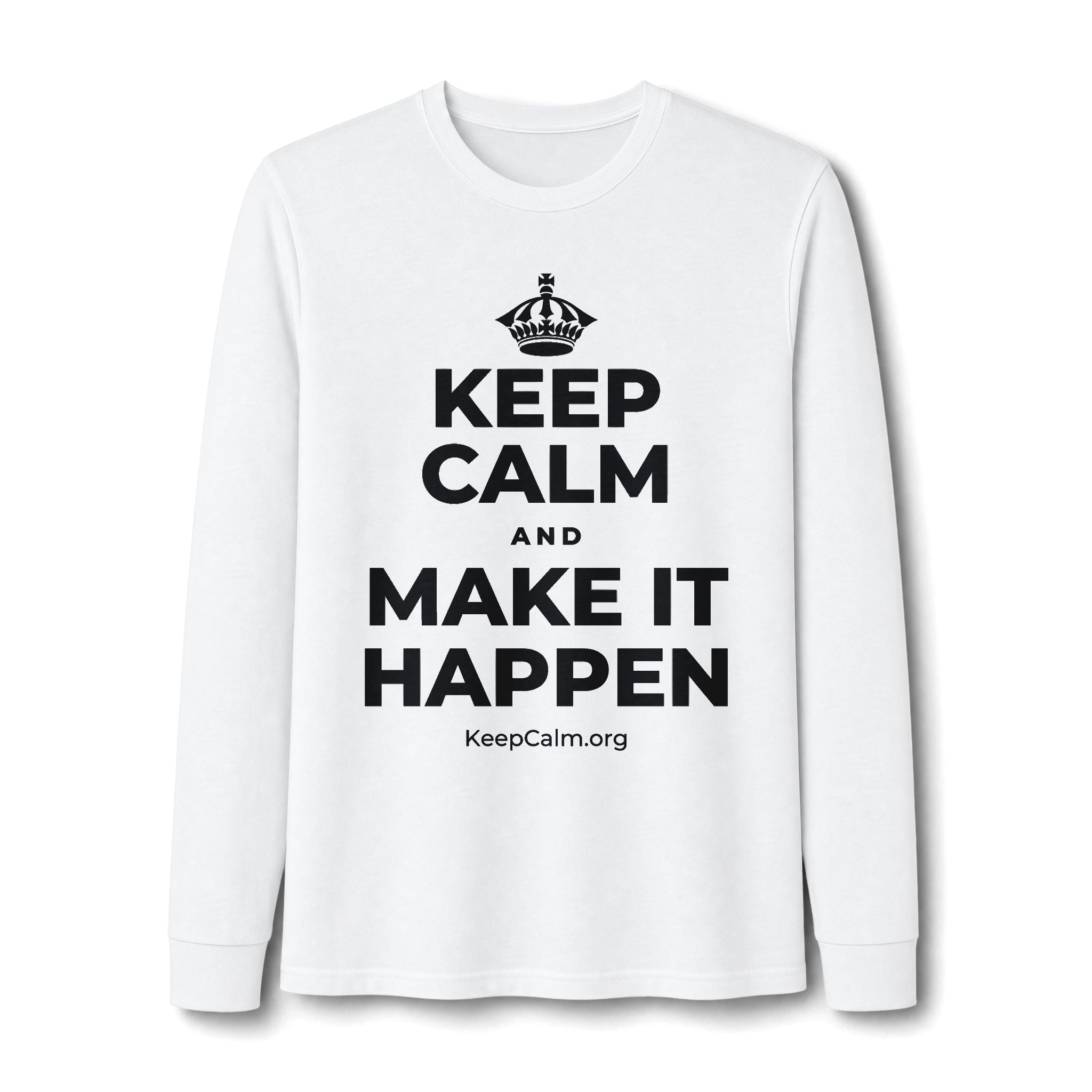 KEEP CALM AND MAKE IT HAPPEN Long Sleeve Tee