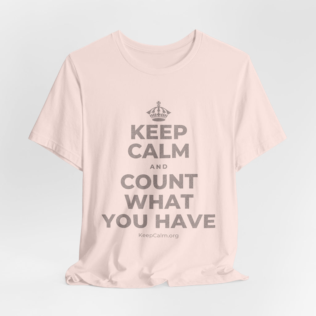 KEEP CALM AND COUNT WHAT YOU HAVE T-Shirt (Soft Cream–Heather Mauve)