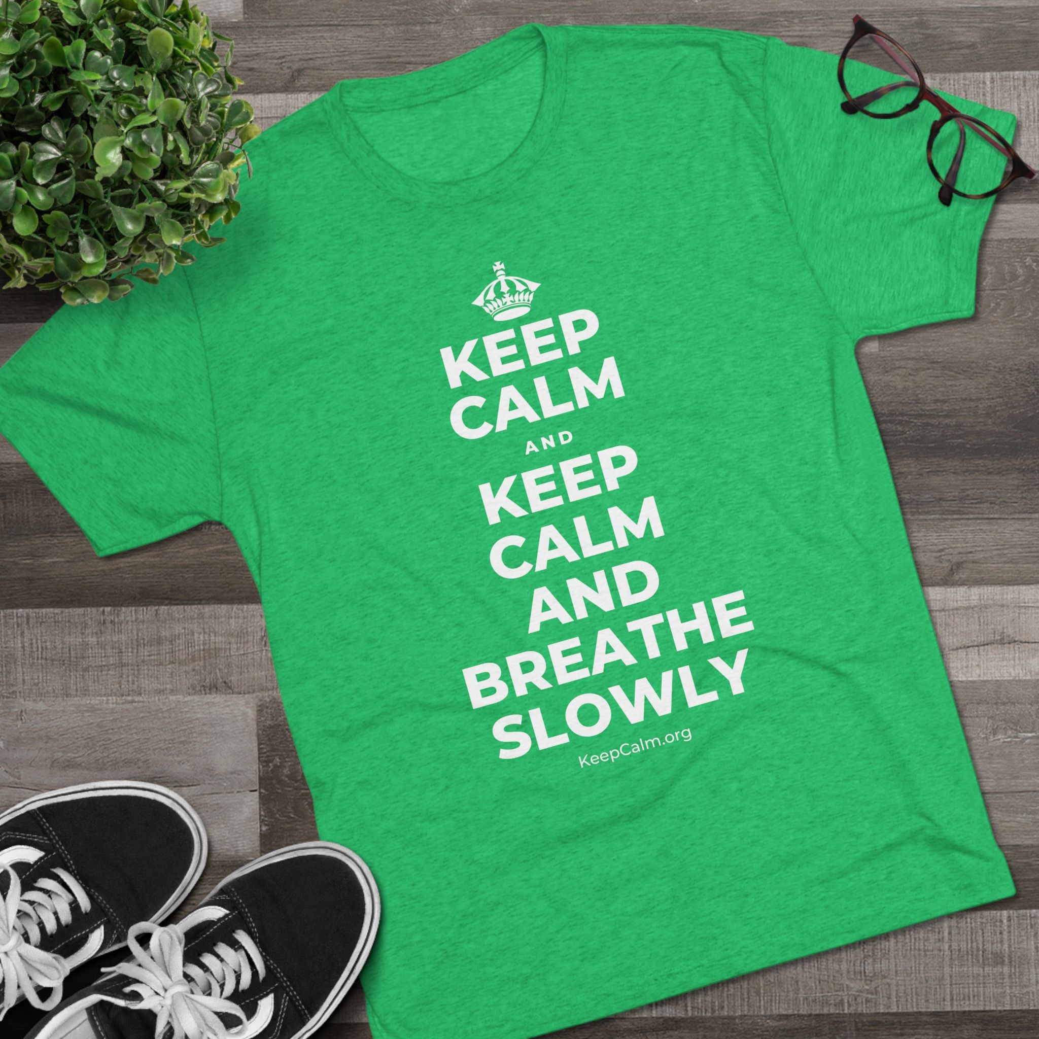 KEEP CALM AND KEEP CALM AND BREATHE SLOWLY Tri-Blend Tee