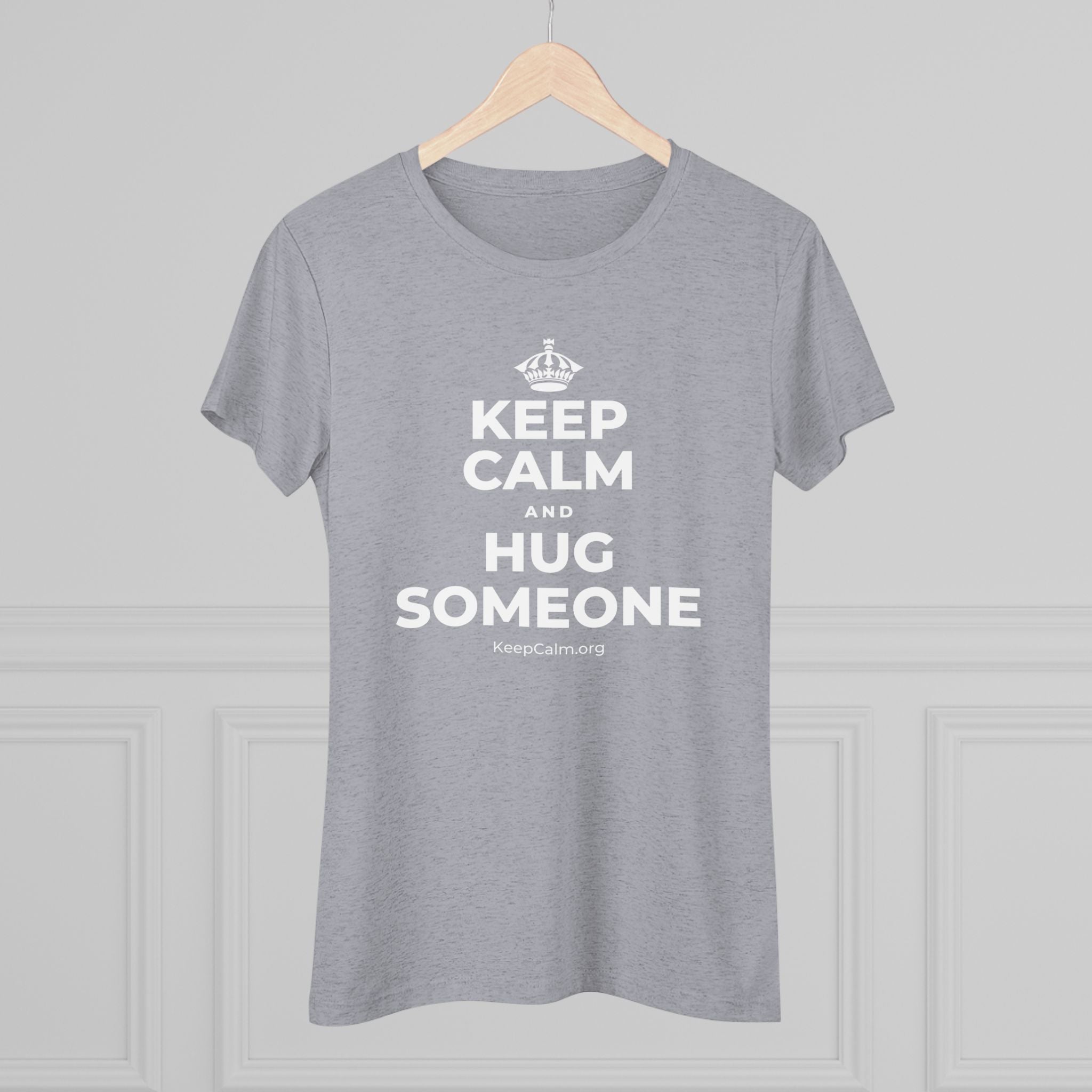 KEEP CALM AND HUG SOMEONE Women's Tri-Blend Tee