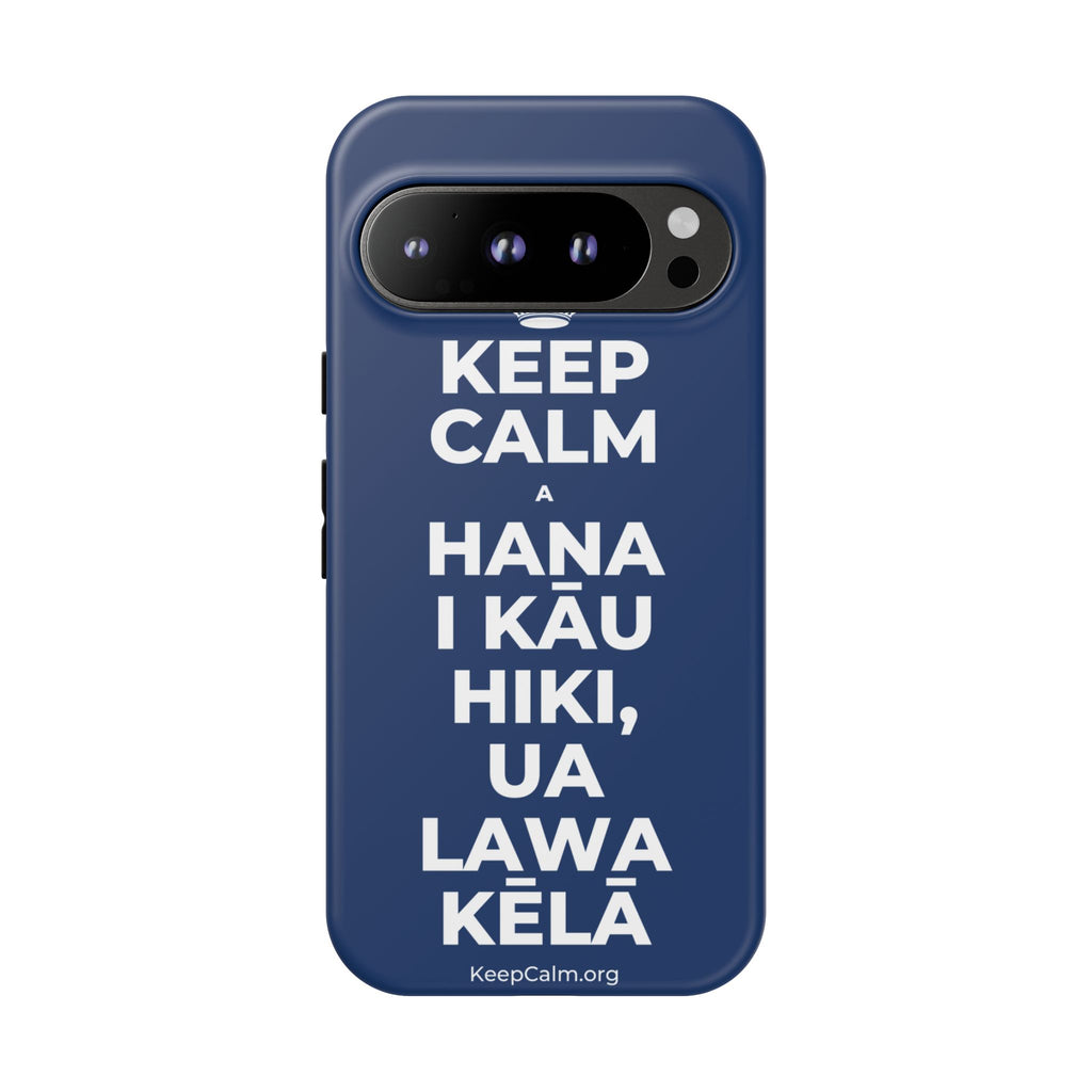 KEEP CALM A HANA I KĀU HIKI, UA LAWA KĒLĀ Phone Case