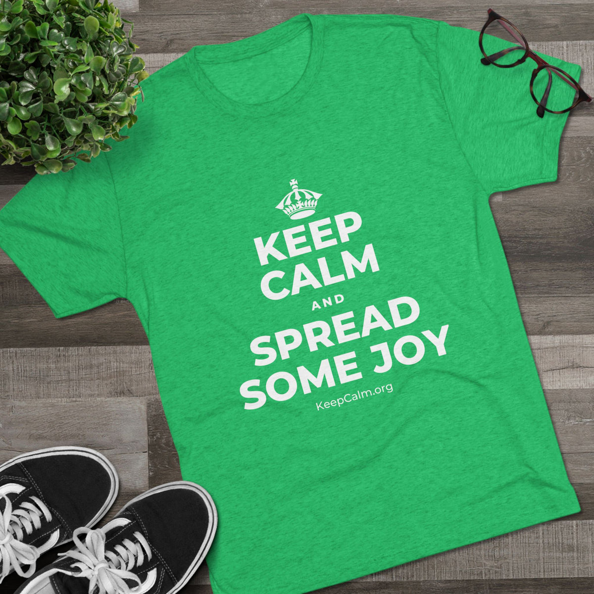 KEEP CALM AND SPREAD SOME JOY Tri-Blend Tee