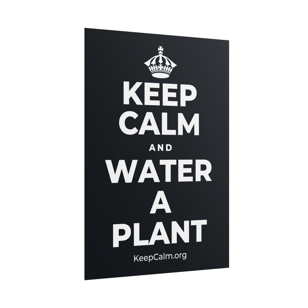 KEEP CALM AND WATER A PLANT Poster (Dark)
