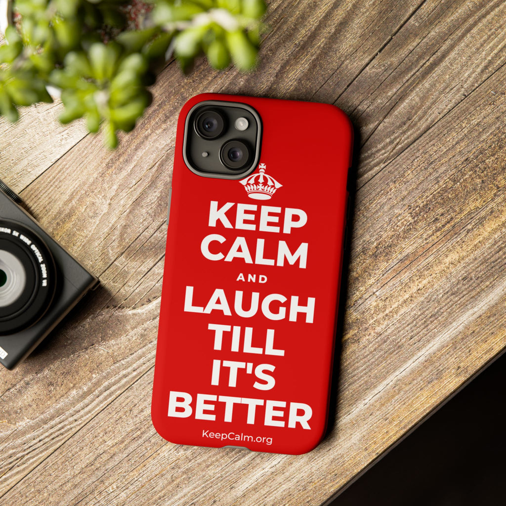 KEEP CALM AND LAUGH TILL IT'S BETTER Phone Case