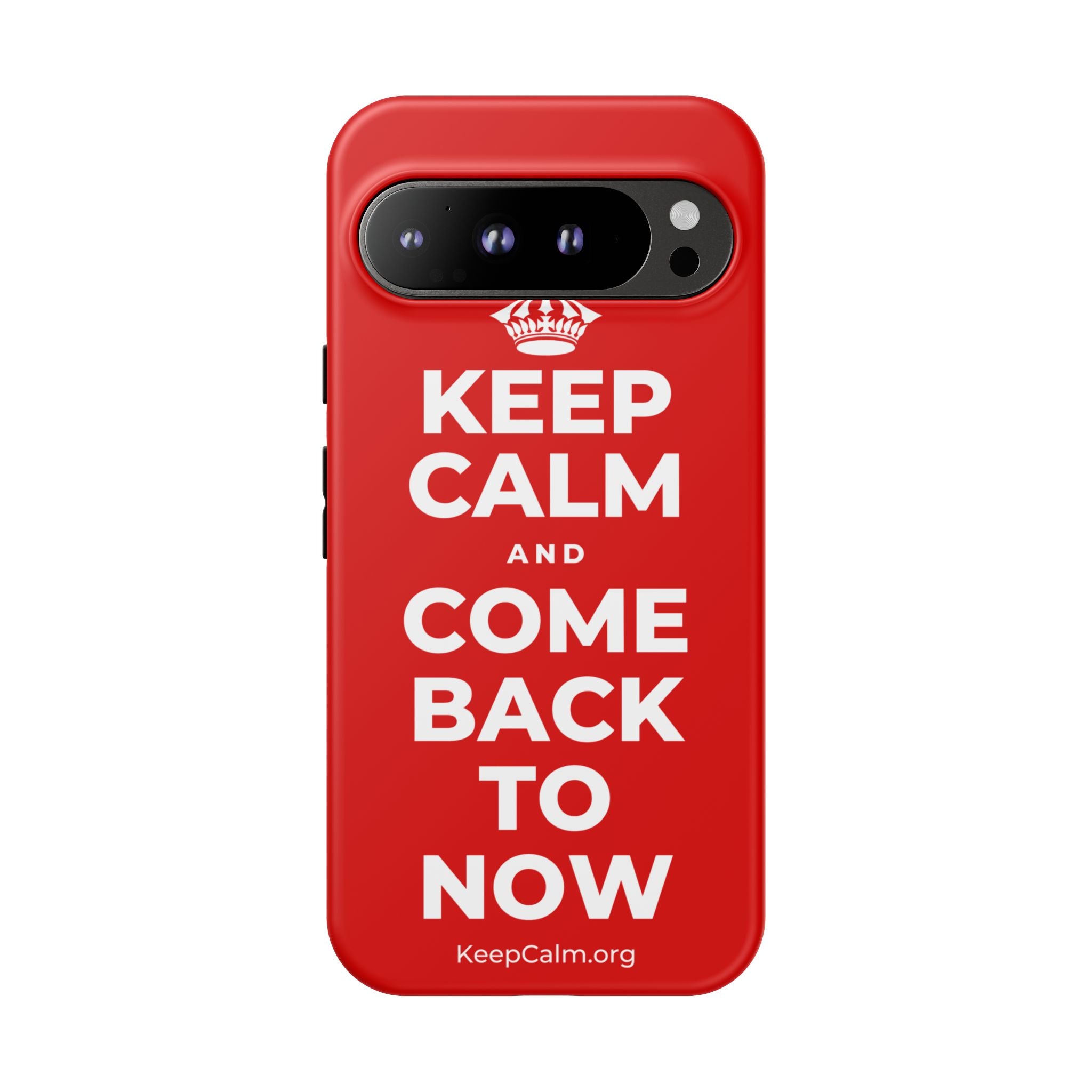 KEEP CALM AND COME BACK TO NOW Phone Case