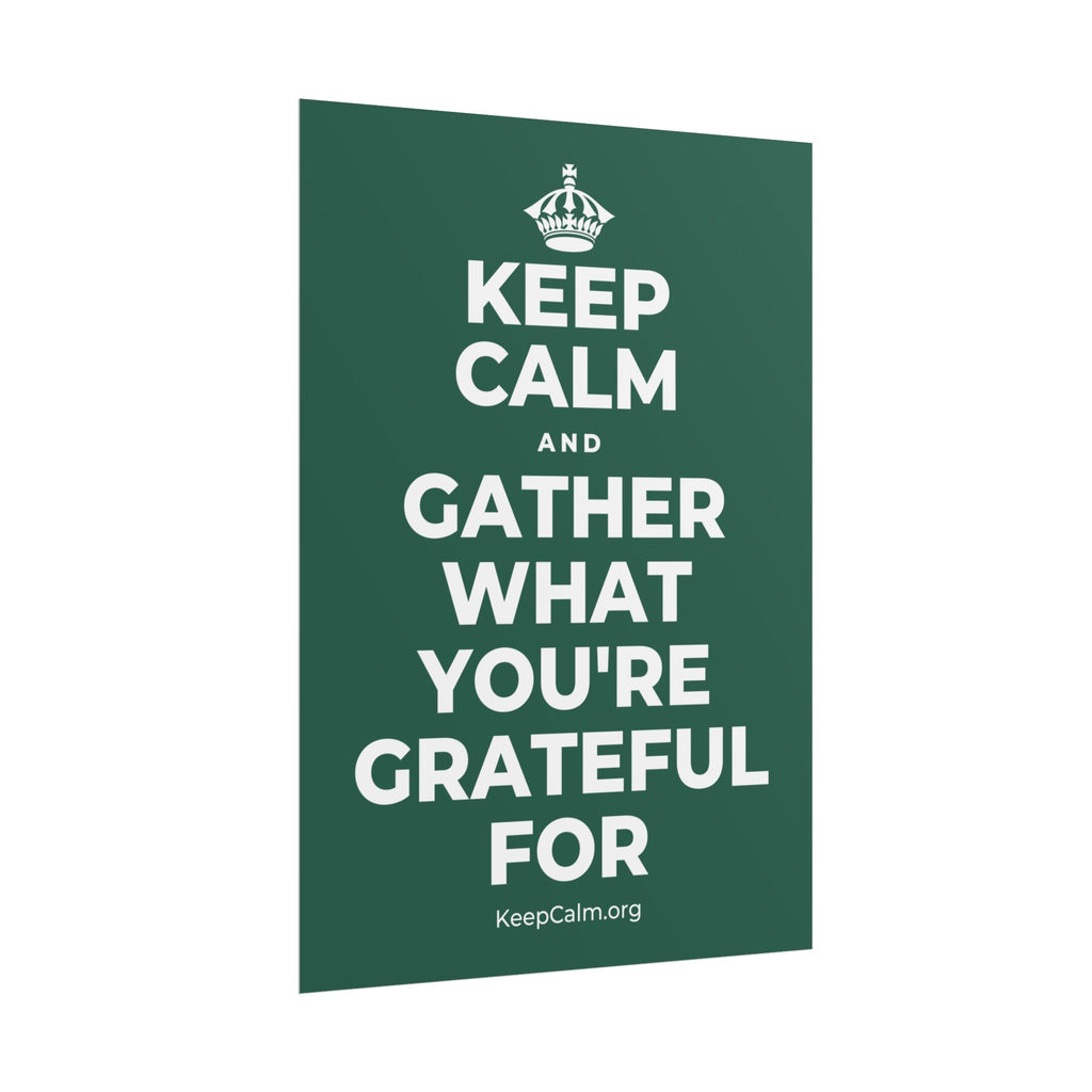 KEEP CALM AND GATHER WHAT YOU'RE GRATEFUL FOR Poster