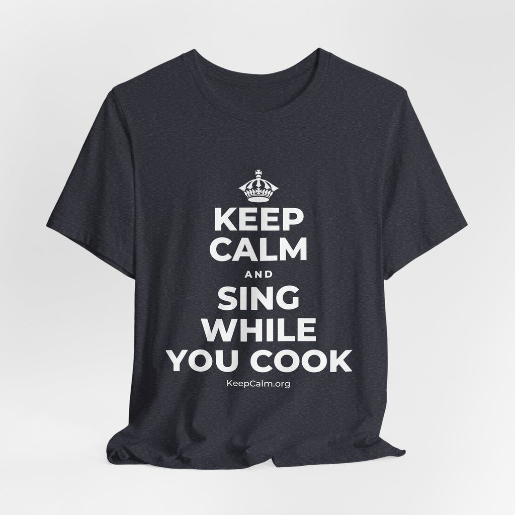 KEEP CALM AND SING WHILE YOU COOK T-Shirt (White–Asphalt)