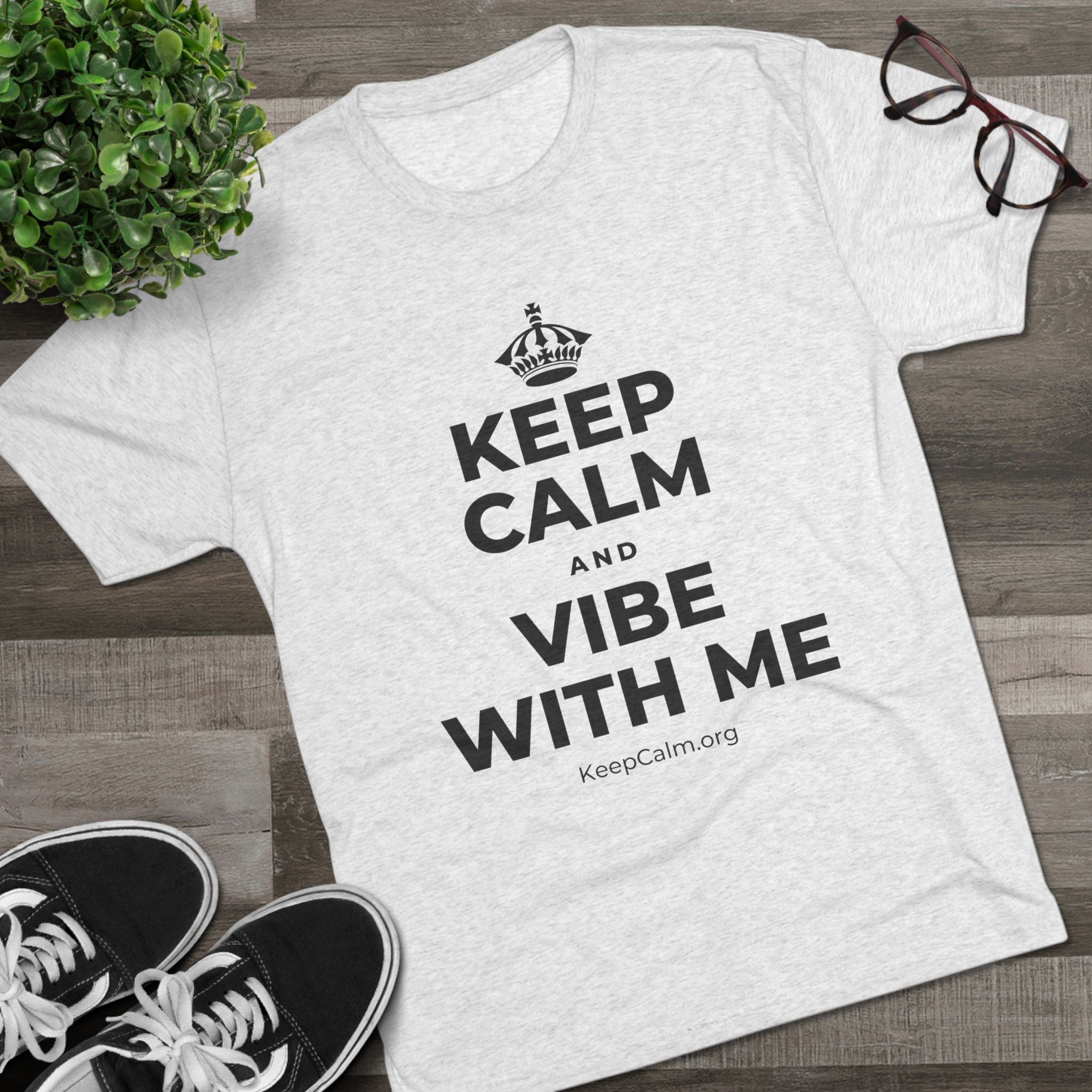 KEEP CALM AND VIBE WITH ME Tri-Blend Tee