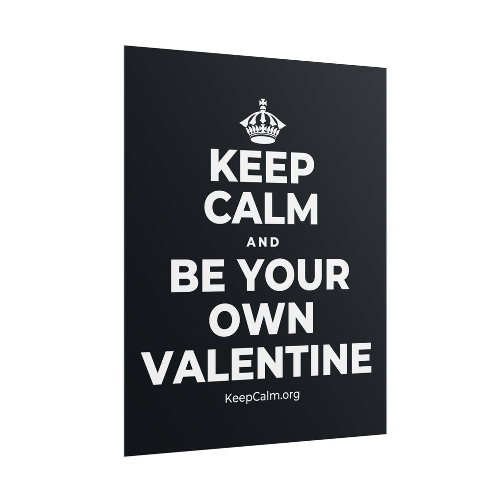 KEEP CALM AND BE YOUR OWN VALENTINE Poster (Dark)