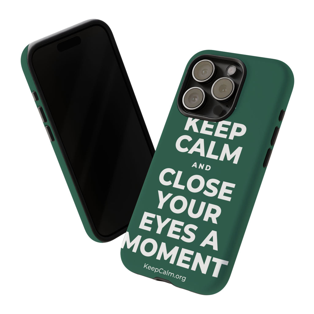 KEEP CALM AND CLOSE YOUR EYES A MOMENT Phone Case