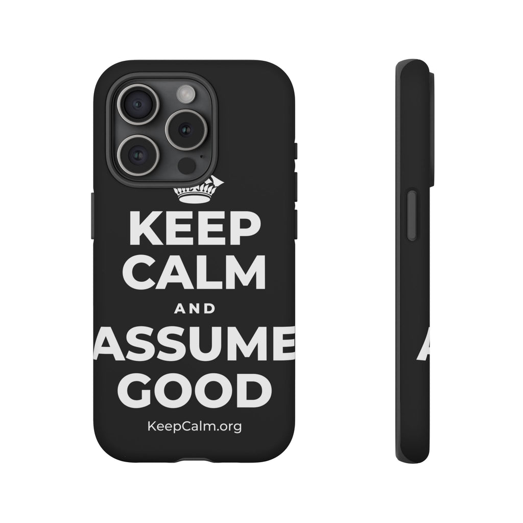 KEEP CALM AND ASSUME GOOD Phone Case