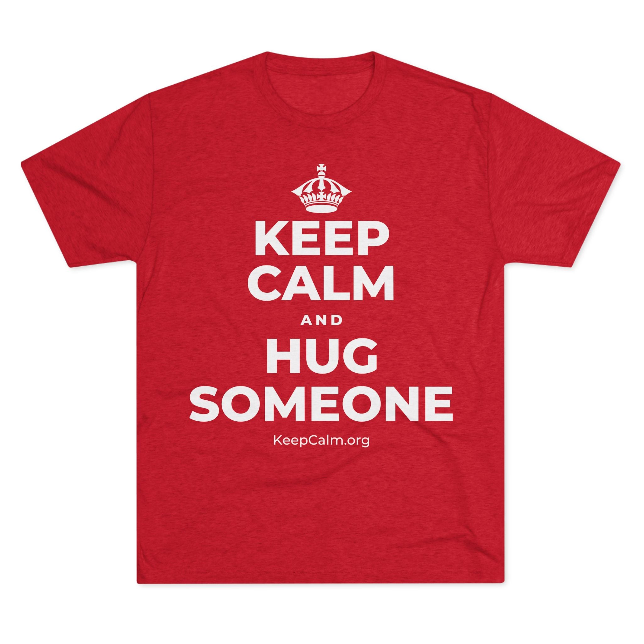 KEEP CALM AND HUG SOMEONE Tri-Blend Tee