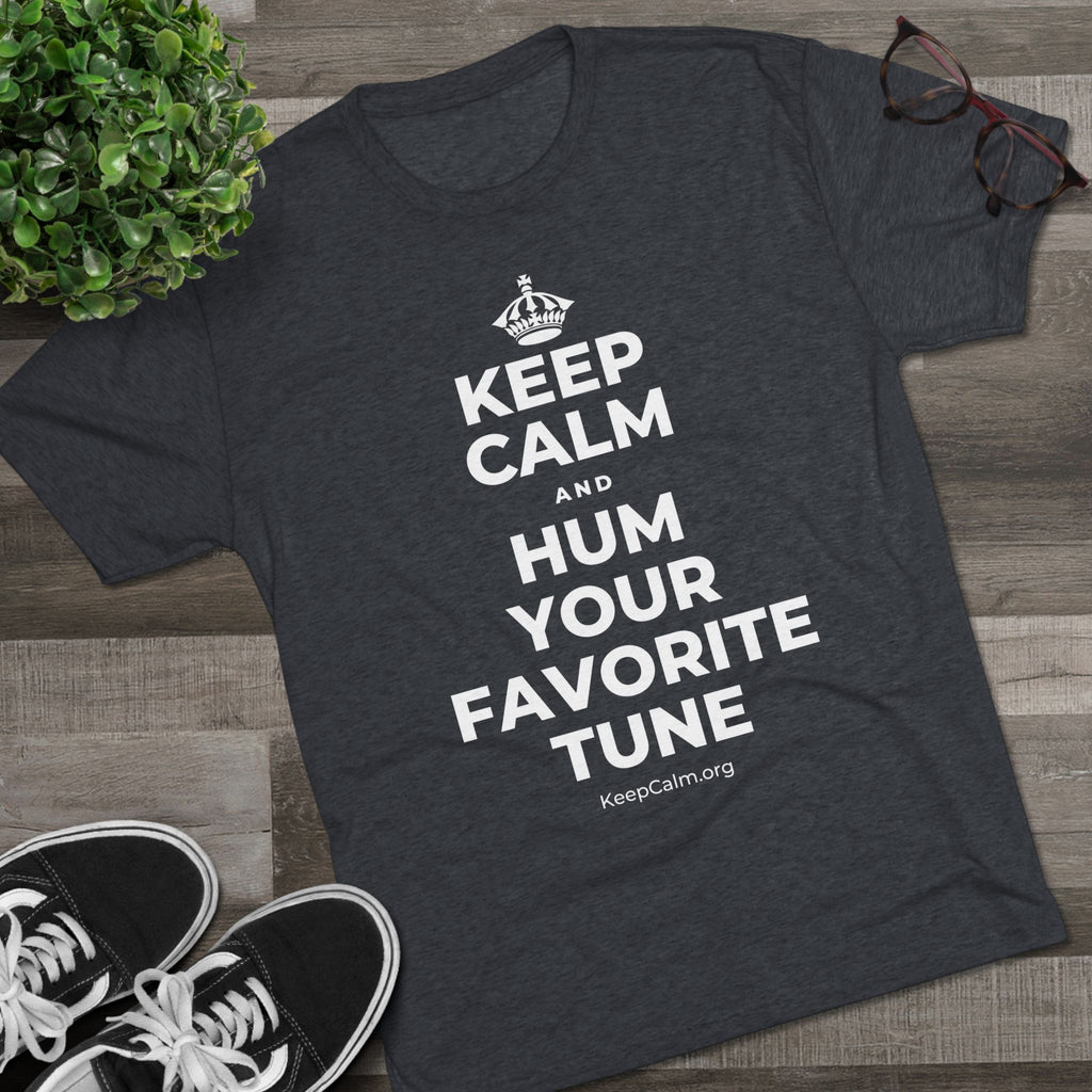 KEEP CALM AND HUM YOUR FAVORITE TUNE Tri-Blend Tee