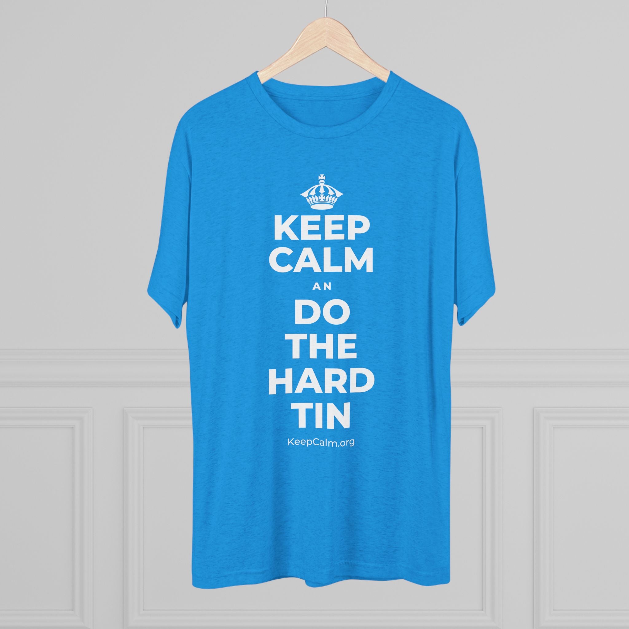 KEEP CALM AN DO THE HARD TIN Tri-Blend Tee