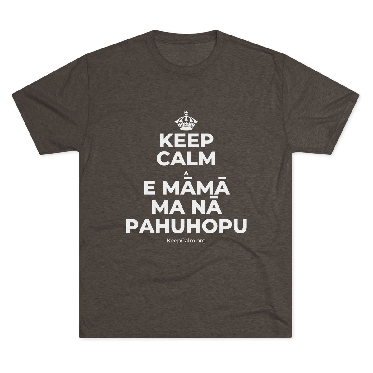 KEEP CALM A E MĀMĀ MA NĀ PAHUHOPU Tri-Blend Tee