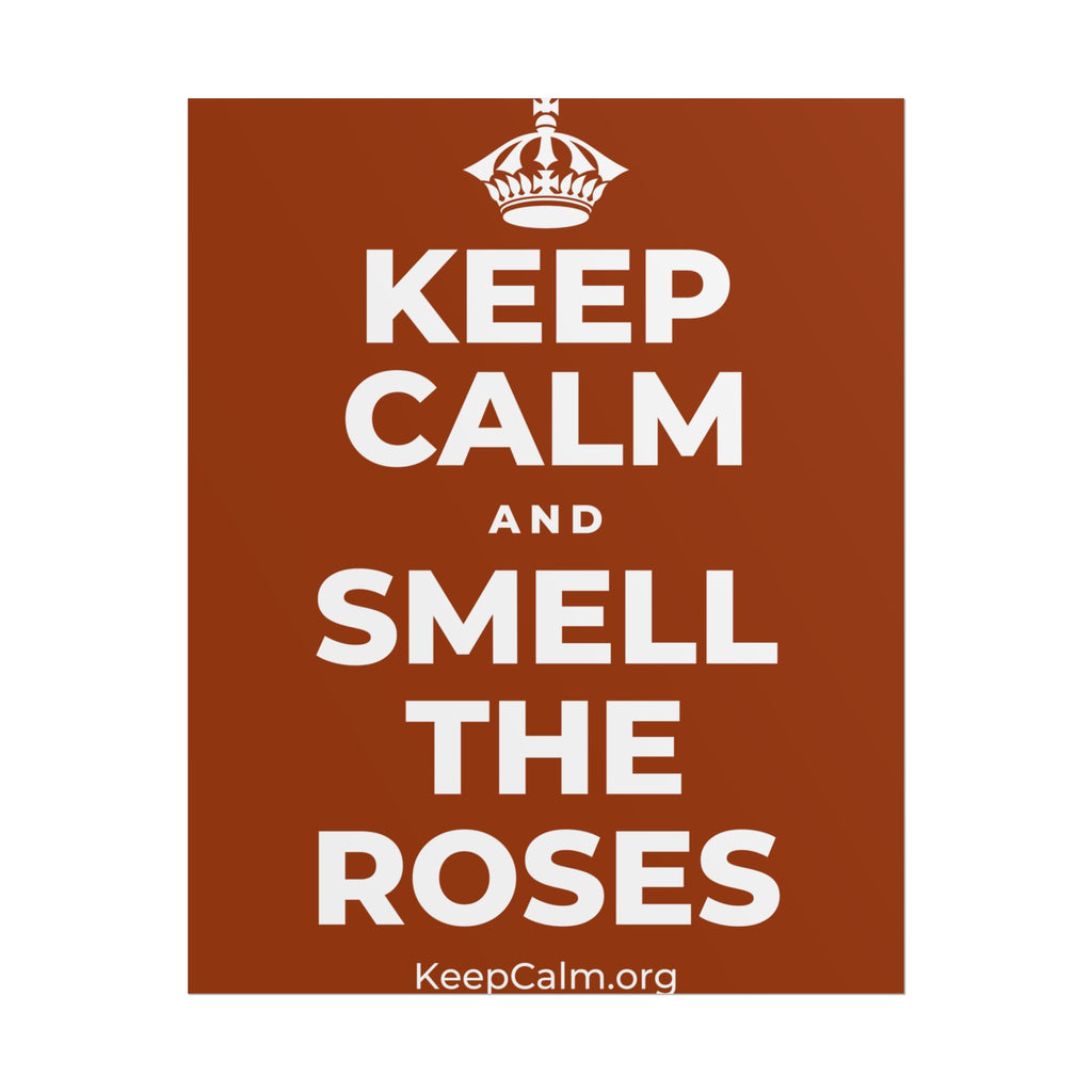 KEEP CALM AND SMELL THE ROSES Poster