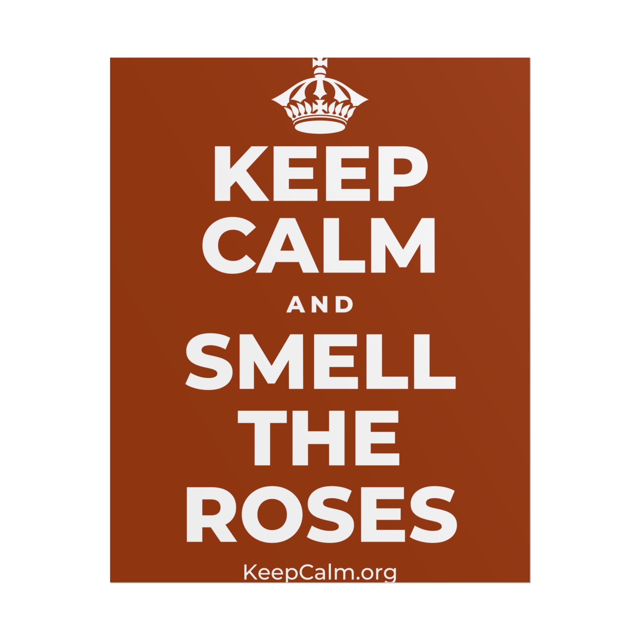 KEEP CALM AND SMELL THE ROSES Poster