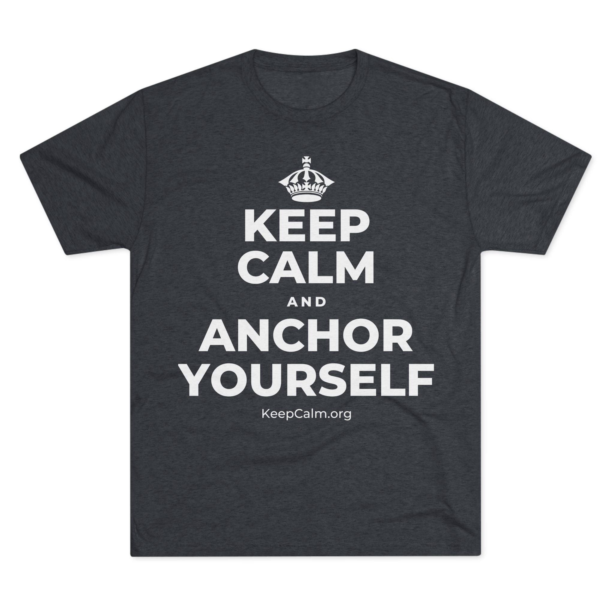 KEEP CALM AND ANCHOR YOURSELF Tri-Blend Tee