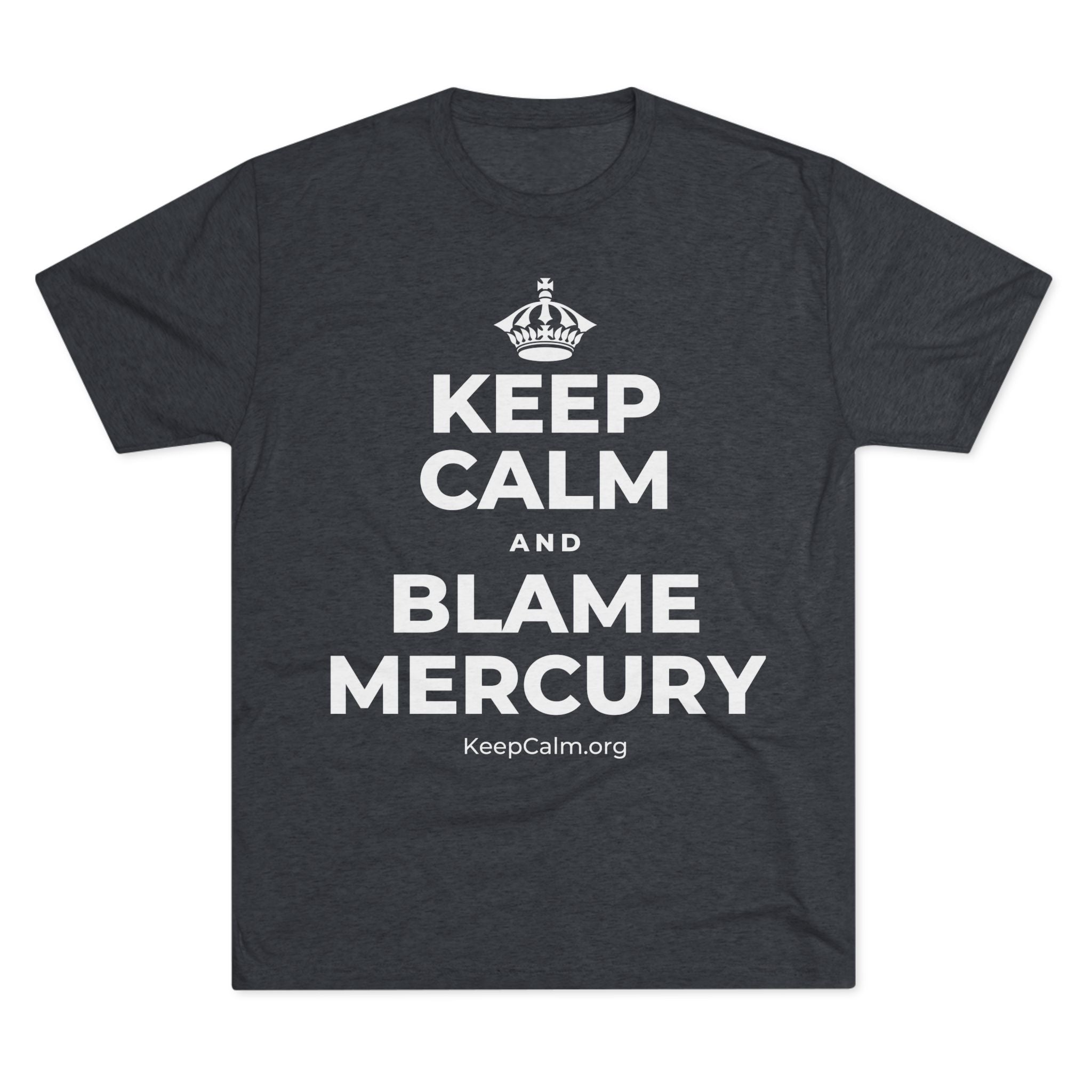 KEEP CALM AND BLAME MERCURY Tri-Blend Tee