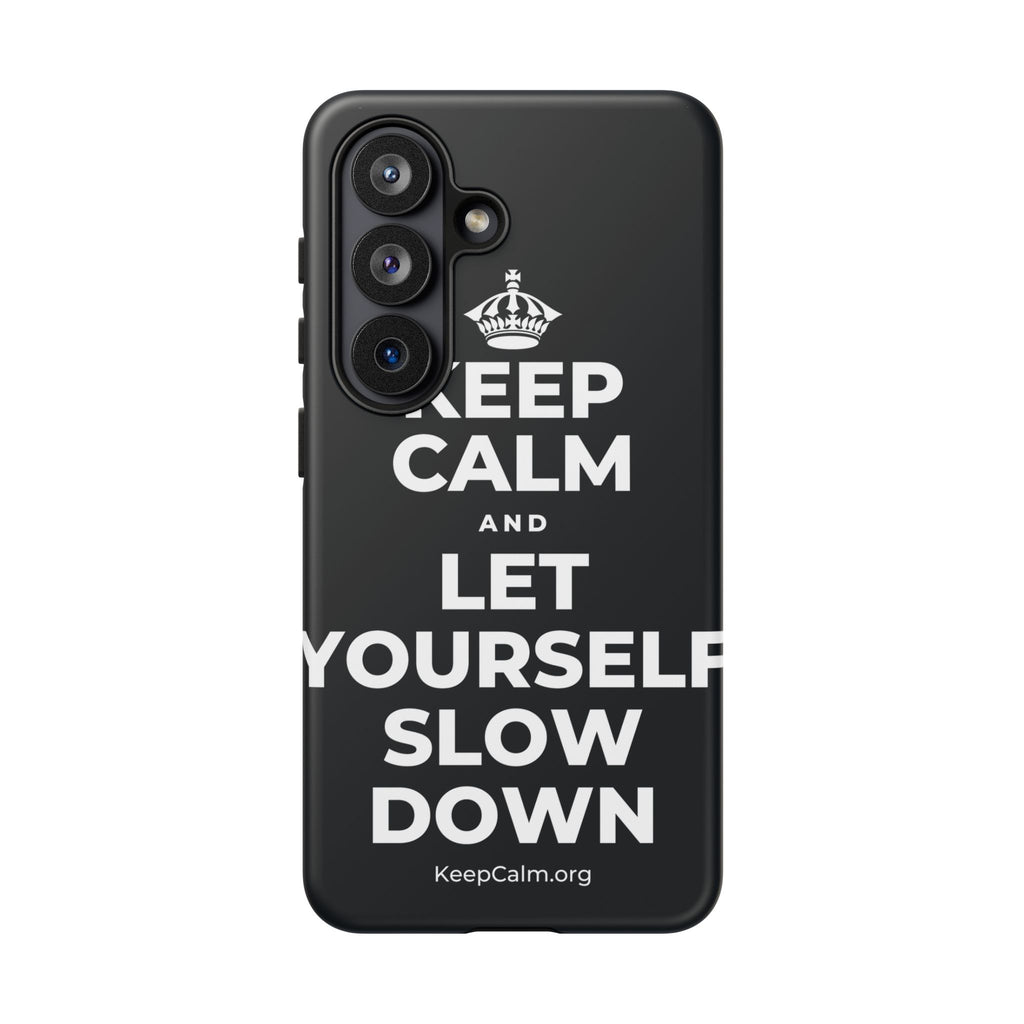KEEP CALM AND LET YOURSELF SLOW DOWN Phone Case (Dark)
