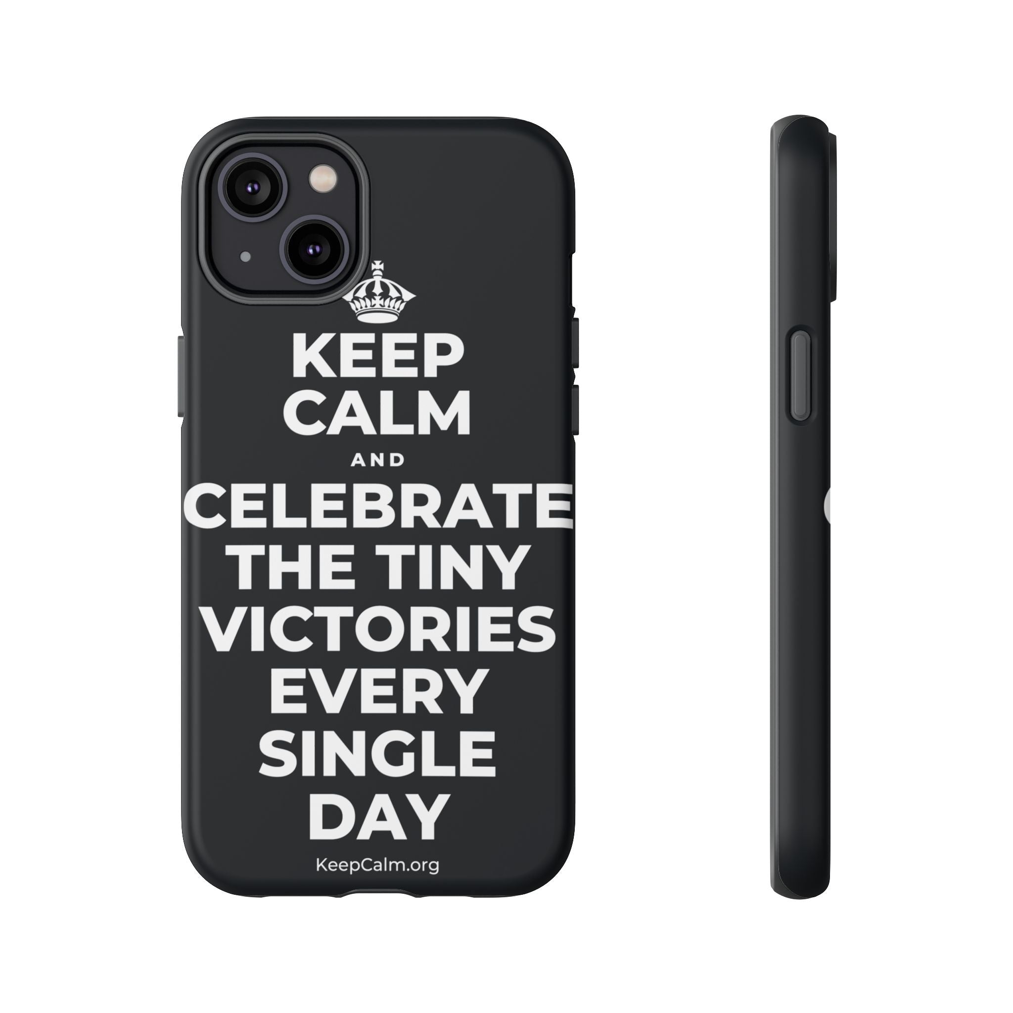 KEEP CALM AND CELEBRATE THE TINY VICTORIES EVERY SINGLE DAY Phone Case (Dark)