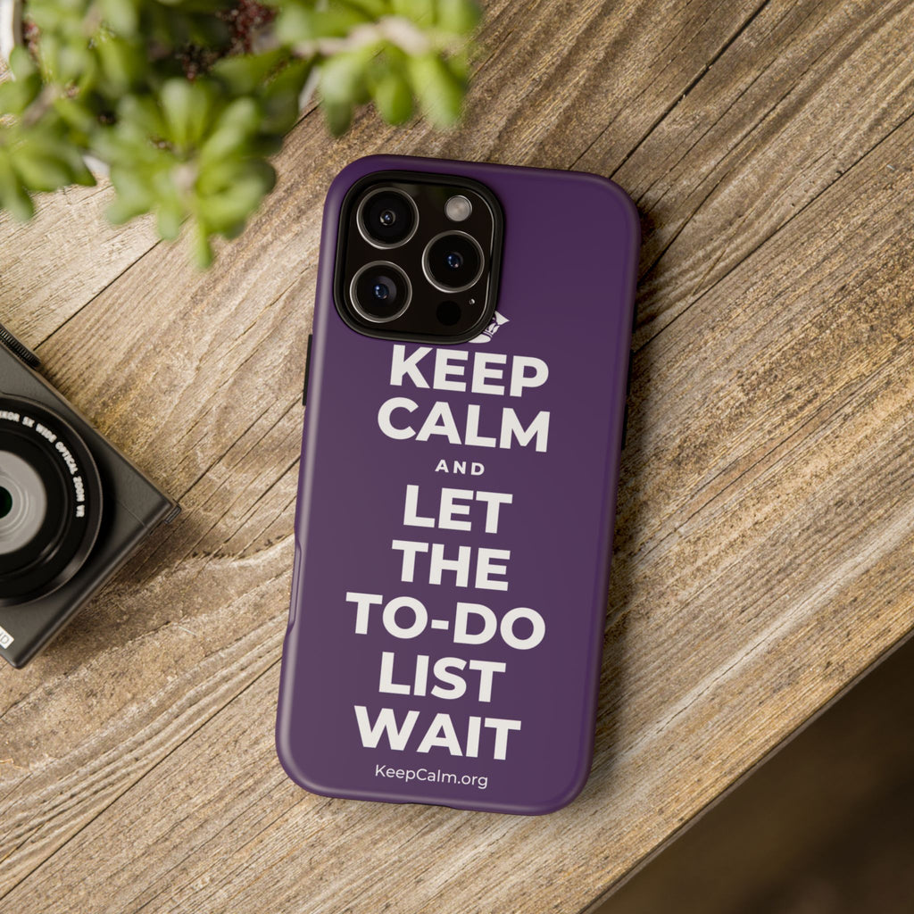 KEEP CALM AND LET THE TO-DO LIST WAIT Phone Case