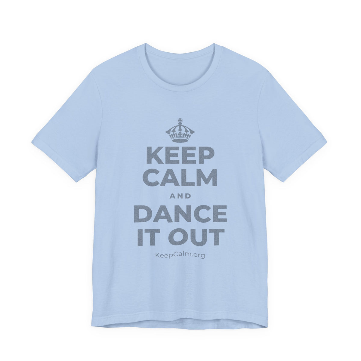 KEEP CALM AND DANCE IT OUT T-Shirt (Baby Blue–Silver)