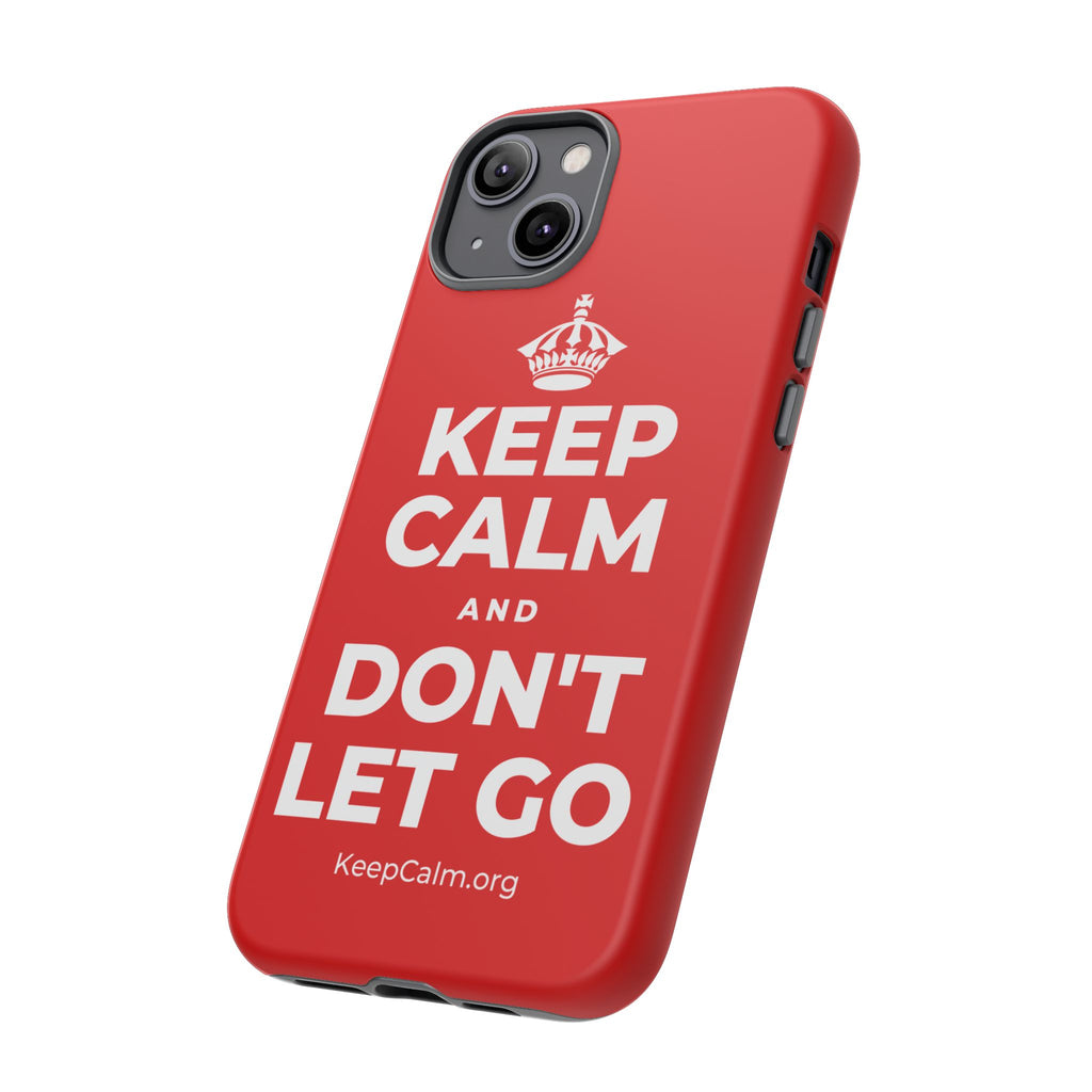 KEEP CALM AND DON'T LET GO Phone Case