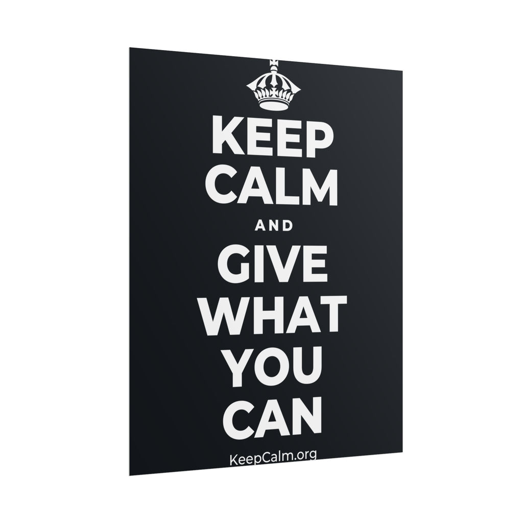 KEEP CALM AND GIVE WHAT YOU CAN Poster (Dark)