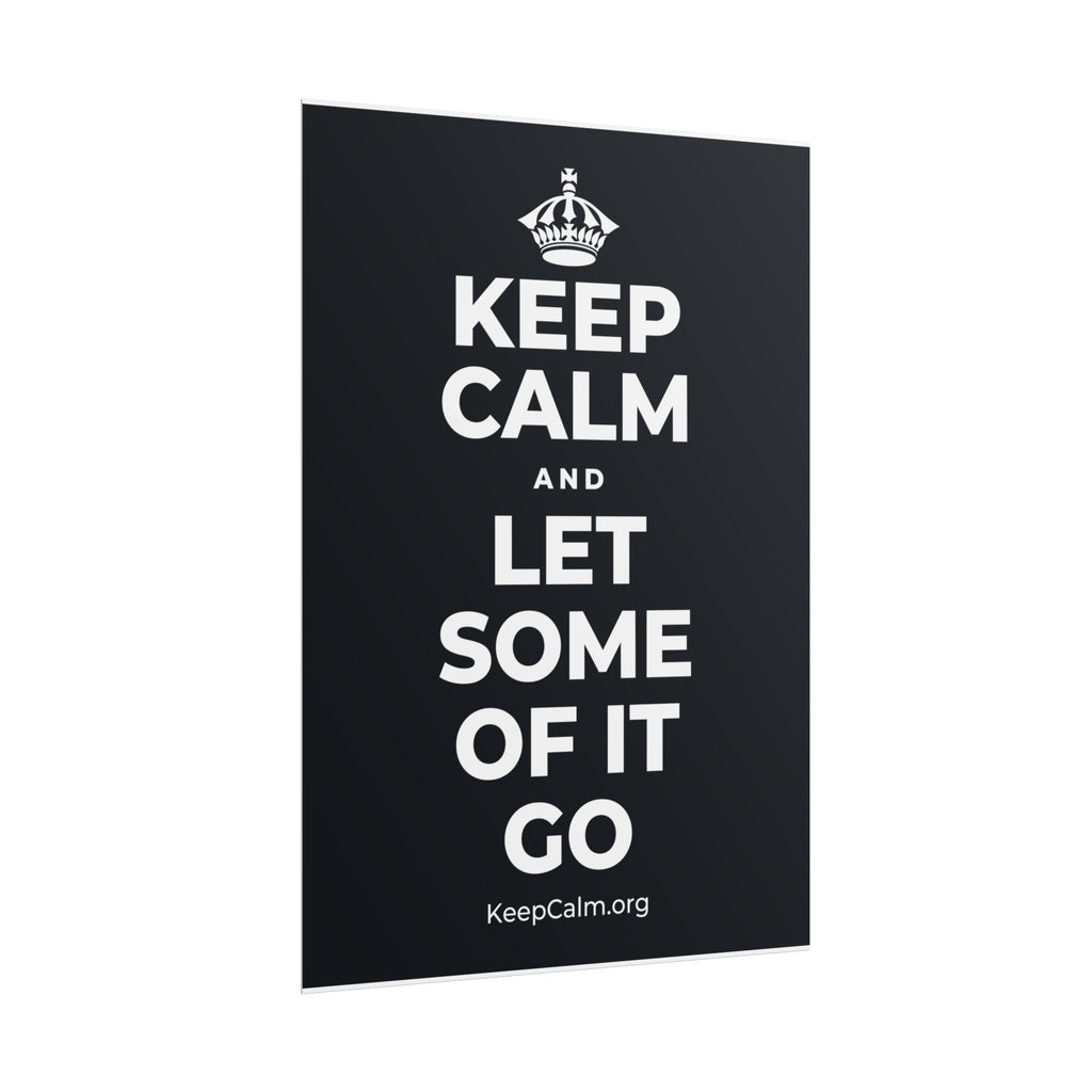 KEEP CALM AND LET SOME OF IT GO Poster (Dark)