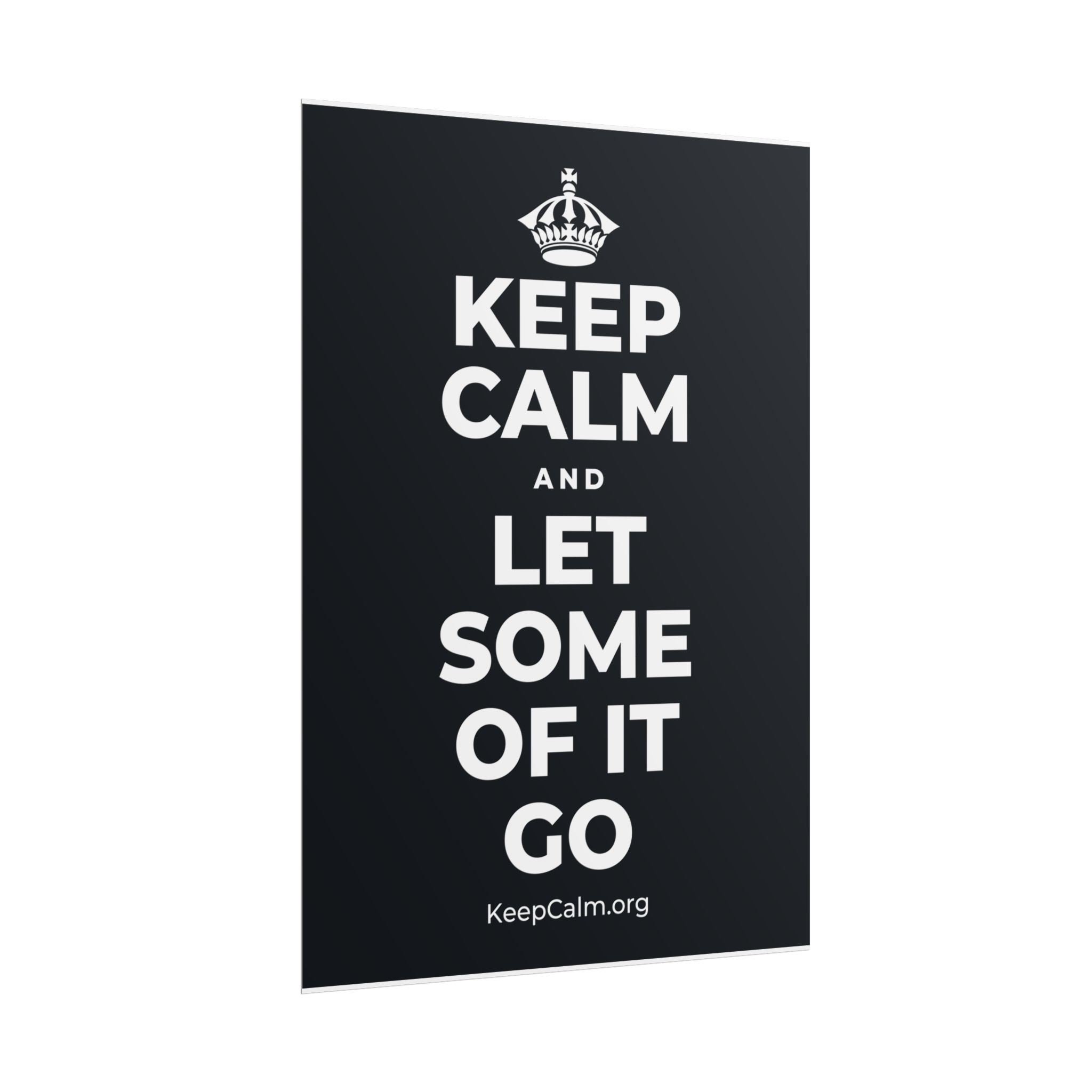 KEEP CALM AND LET SOME OF IT GO Poster (Dark)