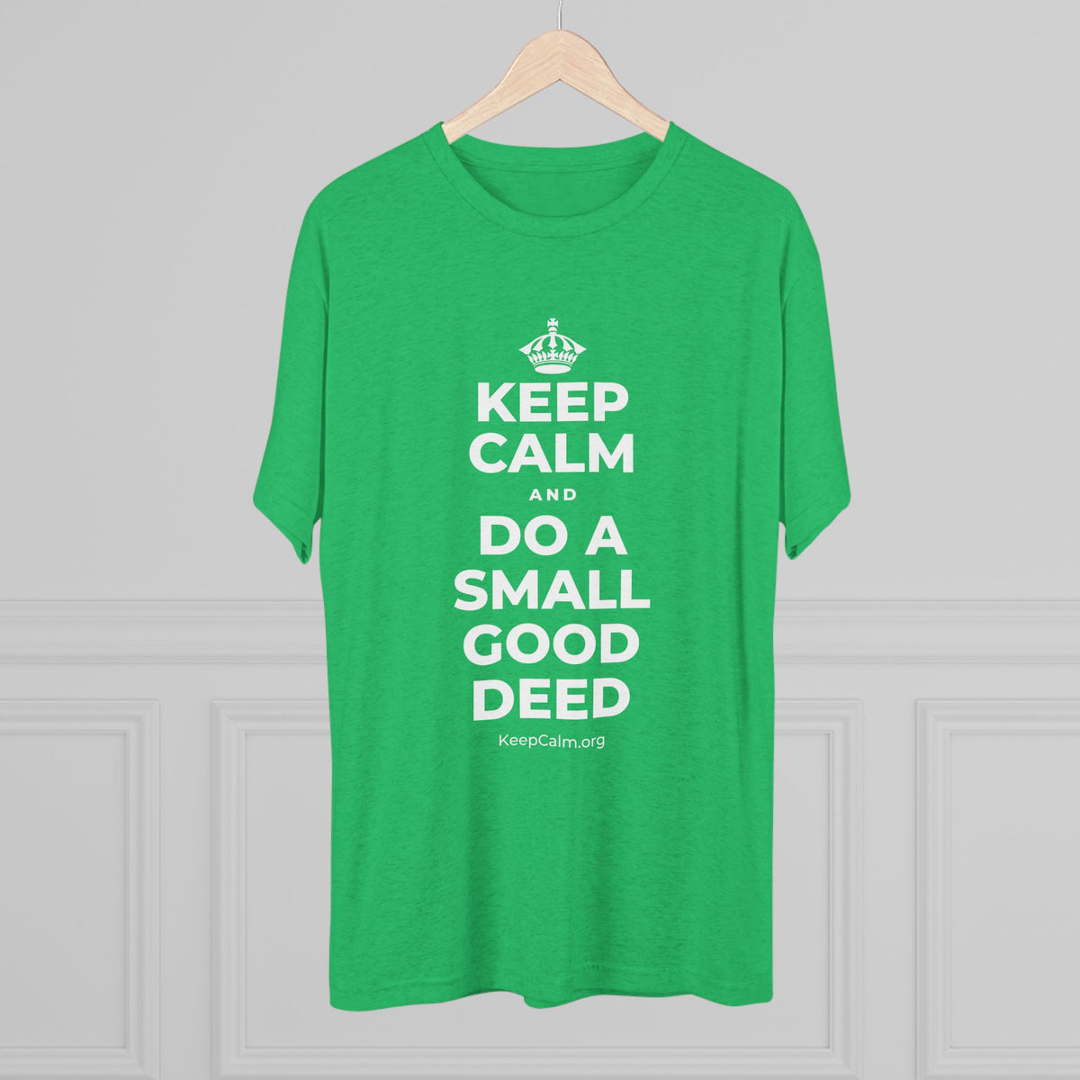 KEEP CALM AND DO A SMALL GOOD DEED Tri-Blend Tee
