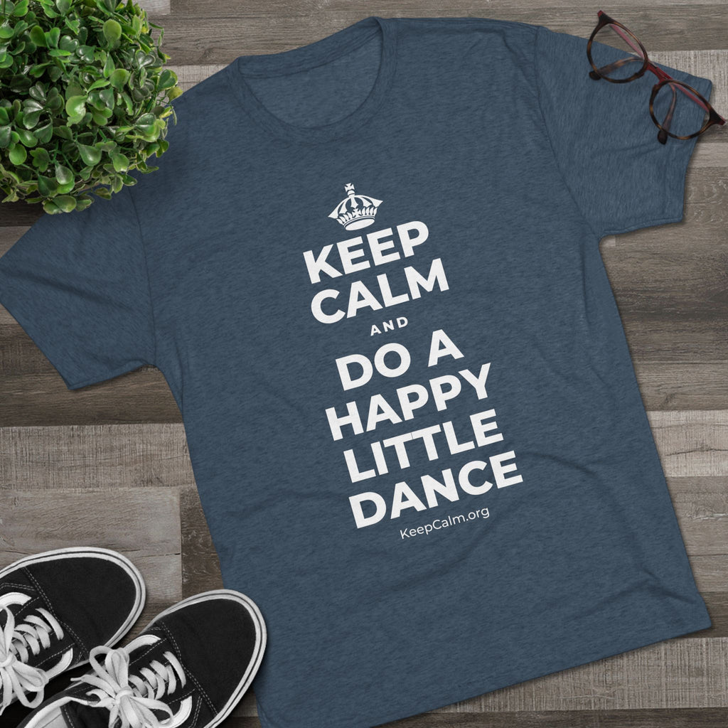 KEEP CALM AND DO A HAPPY LITTLE DANCE Tri-Blend Tee